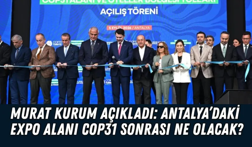 Murat Kurum açıkladı: Antalya’daki EXPO alanı COP31 sonrası ne olacak?