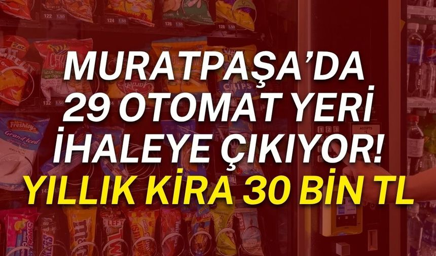 Muratpaşa’da 29 otomat yeri ihaleye çıkıyor! Yıllık kira 30 bin TL