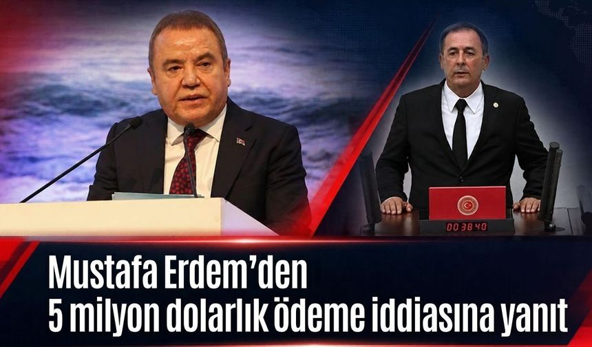 Mustafa Erdem’den 5 milyon dolarlık ödeme iddiasına yanıt: “Hukuk dışı bir işlem istemedim”