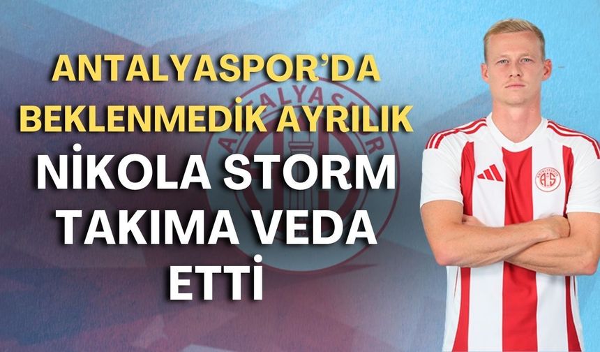 Antalyaspor’da beklenmedik ayrılık! Nikola Storm takıma veda etti