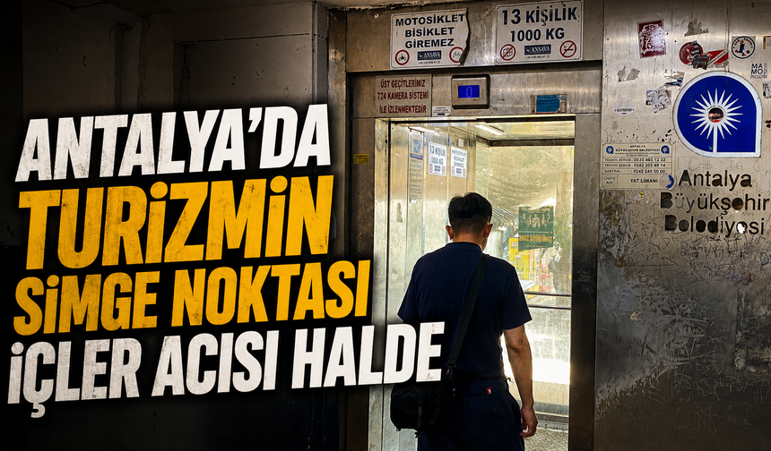 Antalya’da turizmin simge noktası içler acısı halde! Panoramik asansör kir ve pas içinde