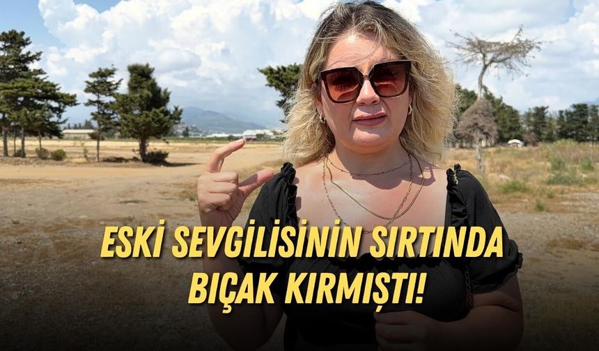 Eski sevgilisinin sırtında bıçak kırmıştı: O.K hakkında istenen ceza belli oldu