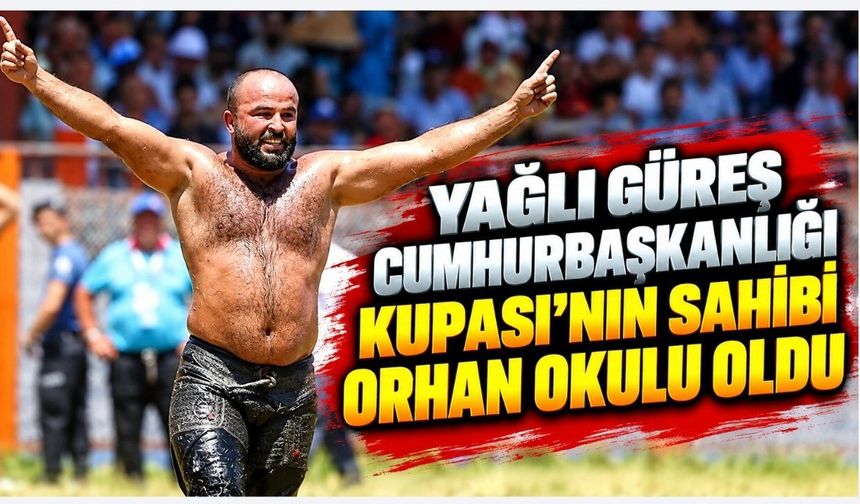 Yağlı Güreş Cumhurbaşkanlığı Kupası’nın sahibi Orhan Okulu oldu