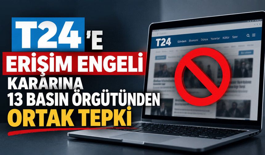 T24’e erişim engeli kararına 13 basın örgütünden tepki