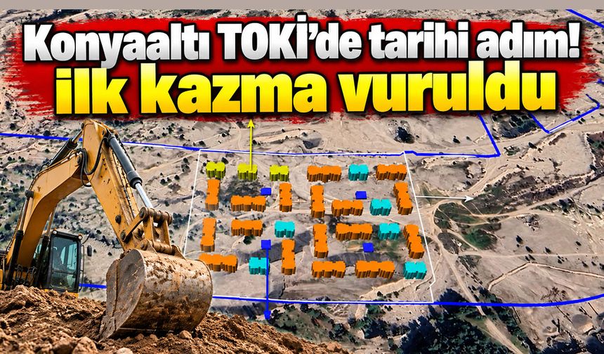 Konyaaltı TOKİ'de tarihi adım! İlk kazma vuruldu