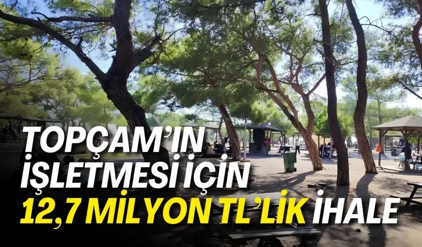 Topçam’ın işletmesi için 12,7 milyon TL’lik ihale