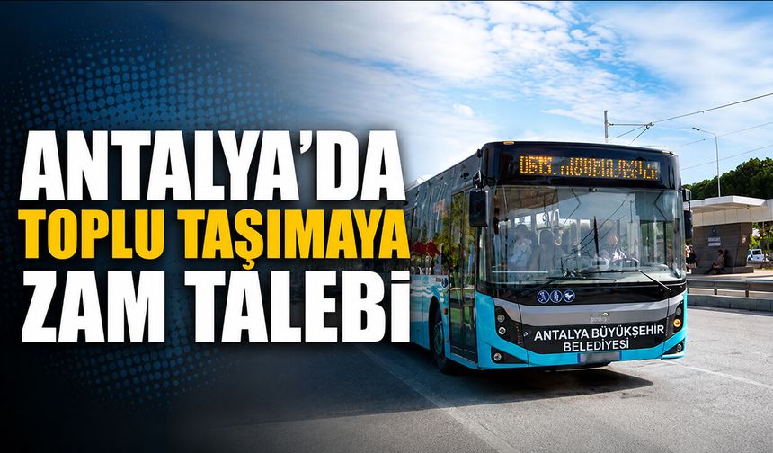 Antalya’da toplu taşımaya zam talebi