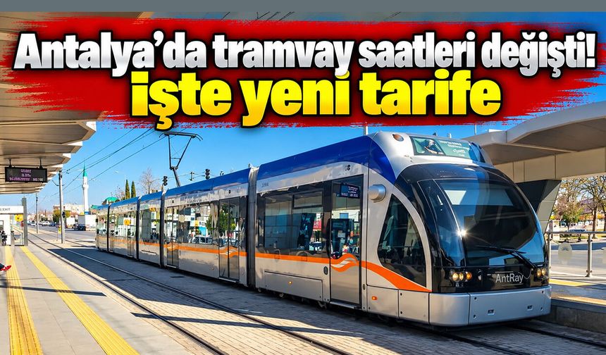 Antalya’da tramvay saatleri değişti! İşte yeni tarife