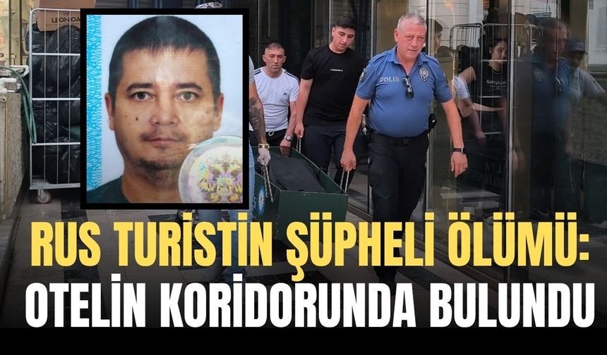 Antalya’da Rus turistin şüpheli ölümü: Otelin koridorunda bulundu