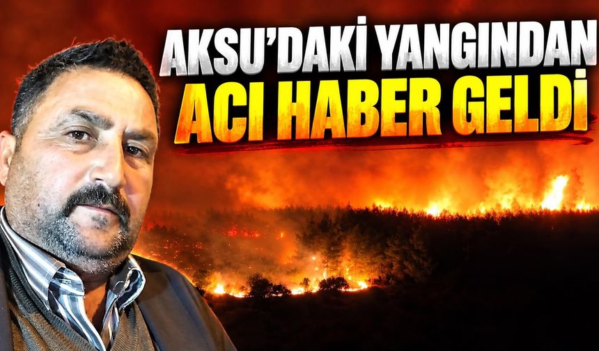 Aksu’daki yangından acı haber geldi