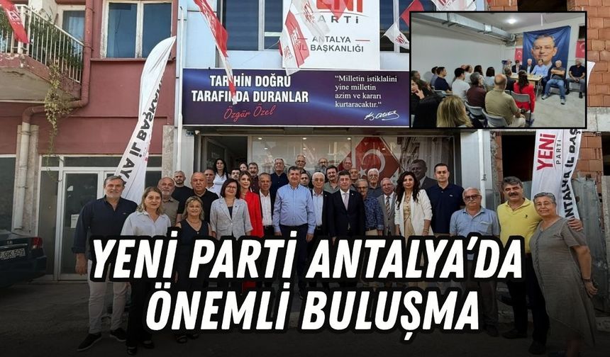 Yaşar Tüzün Antalya’da: Yeni Parti'de gündem yoğun!