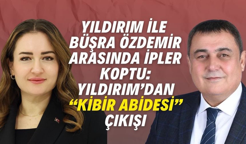 Yıldırım ile Büşra Özdemir arasında ipler koptu: Yıldırım’dan “Kibir abidesi” çıkışı