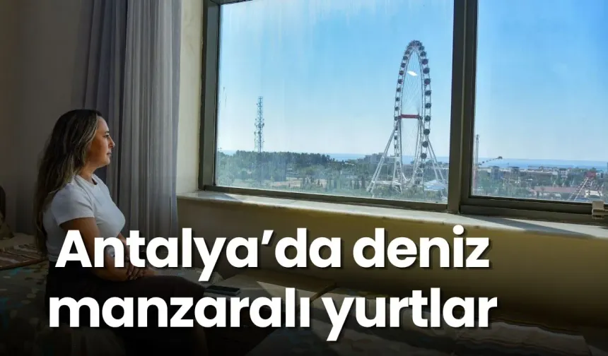 Akdeniz Üniversitesi yurtlarında deniz manzarası ve otel konforu