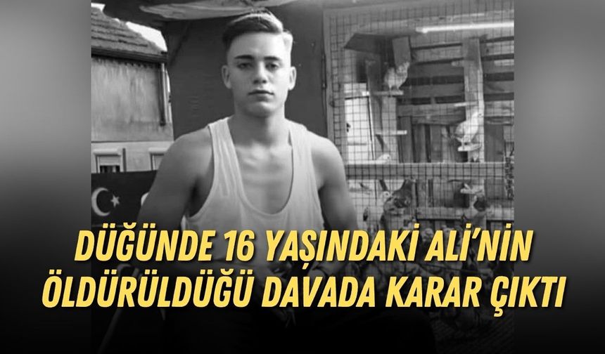 Antalya'da düğünde 16 yaşındaki Ali’nin öldürüldüğü davada karar çıktı