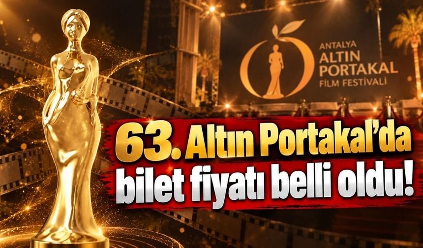 Altın Portakal’da bilet fiyatı belli oldu!