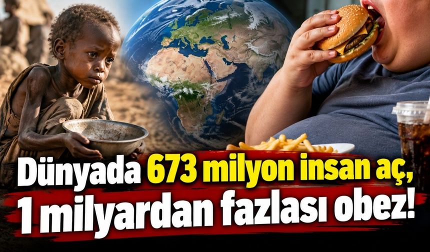 Dünyanın gıda çelişkisi: 673 milyon insan aç, 1 milyardan fazlası obez!