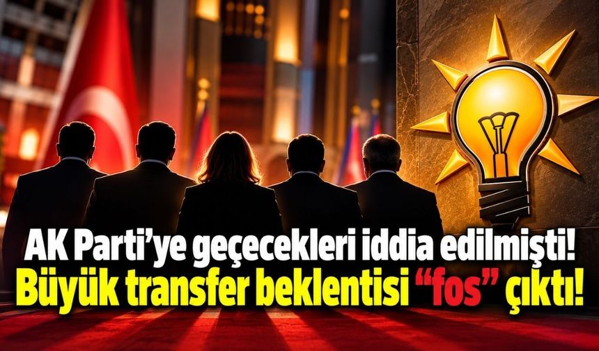AK Parti’ye geçecekleri iddia edilmişti! Büyük transfer beklentisi "fos" çıktı!
