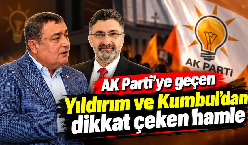 AK Parti’ye geçen Yıldırım ve Kumbul’dan dikkat çeken hamle