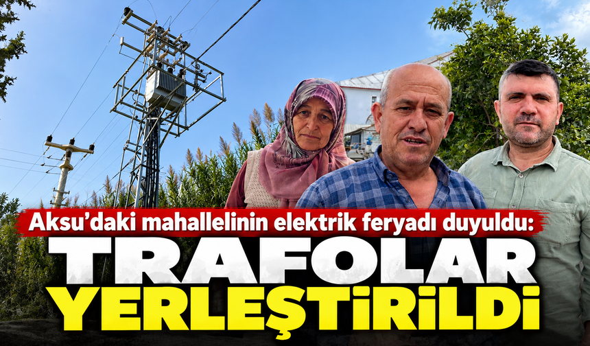 Aksu'daki mahallelinin elektrik feryadı duyuldu: Trafolar yerleştirildi