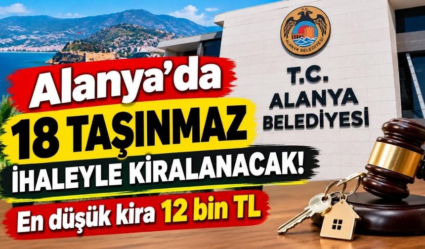 Alanya’da 18 taşınmaz ihaleyle kiralanacak! En düşük kira 12 bin TL