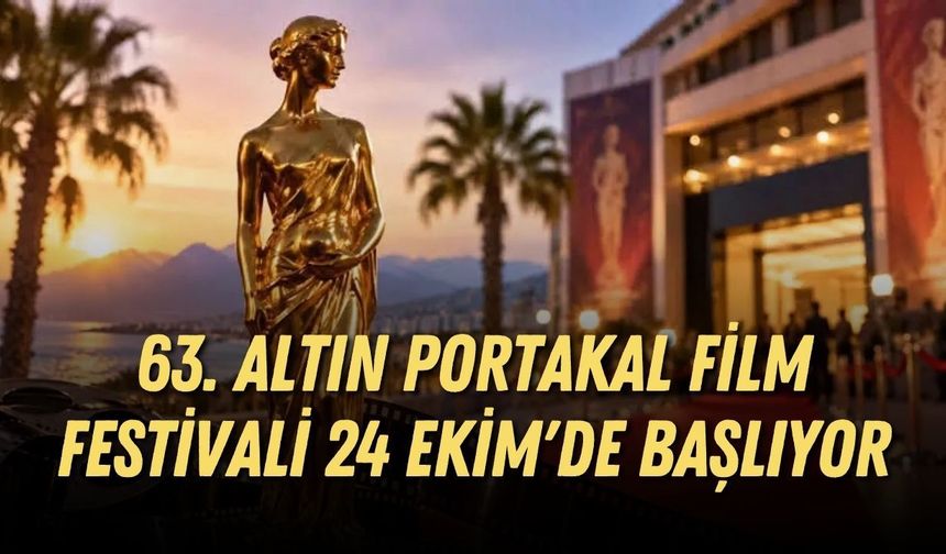 63. Altın Portakal Film Festivali 24 Ekim'de başlıyor