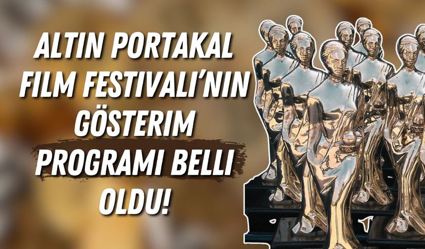 Altın Portakal Film Festivali’nin gösterim programı belli oldu!