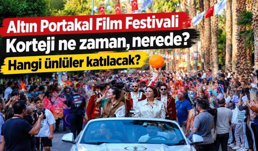Altın Portakal Film Festivali Korteji ne zaman, nerede? Hangi ünlüler katılacak