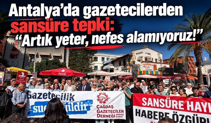 Antalya’da gazetecilerden sansüre tepki: “Artık yeter, nefes alamıyoruz!”