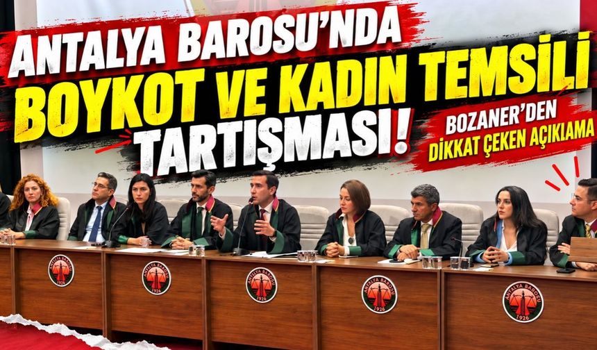 Antalya Barosu’nda boykot ve kadın temsili tartışması! Bozaner’den dikkat çeken açıklama