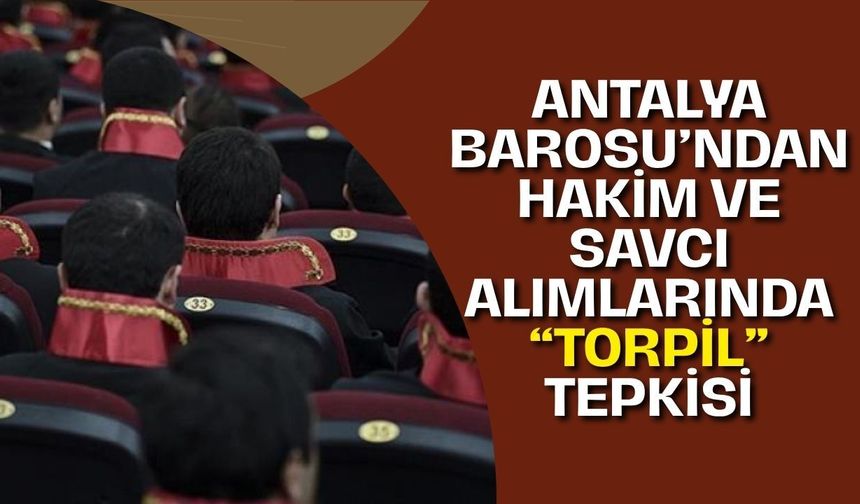 Antalya Barosu’ndan hakim ve savcı alımlarında “torpil” tepkisi