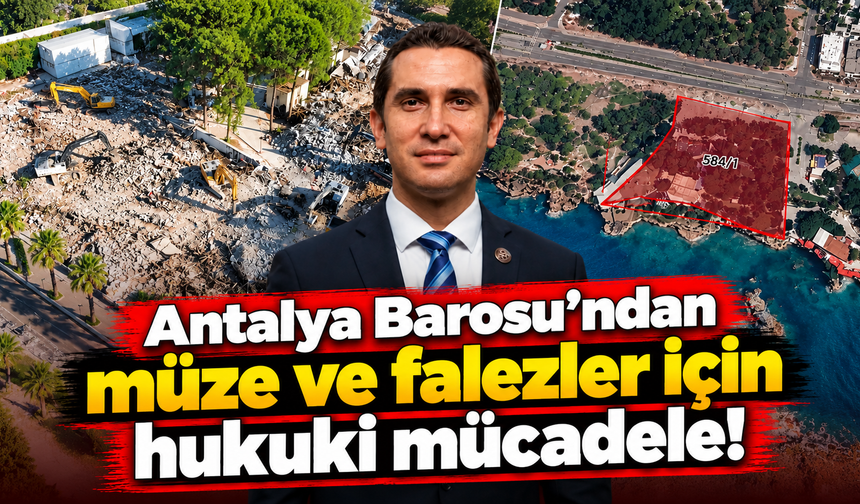 Antalya Barosu’ndan müze ve falezler için hukuki mücadele!