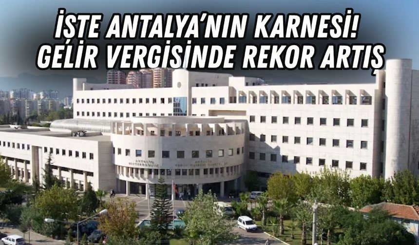 Antalya ekonomisinde vergi sıçraması! Rekor artış açıklandı!
