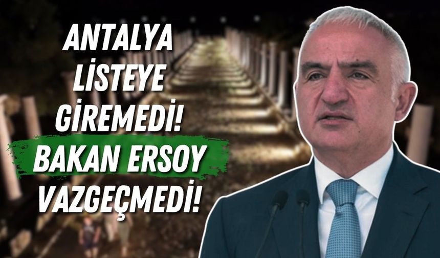 Antalya listeye giremedi! Bakan Ersoy vazgeçmedi!