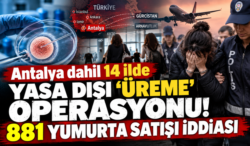Antalya dahil 14 ilde yasa dışı "üreme" operasyonu! 881 yumurta satışı iddiası