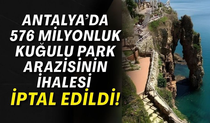 Antalya’da 576 milyonluk Kuğulu Park arazisinin ihalesi iptal edildi!