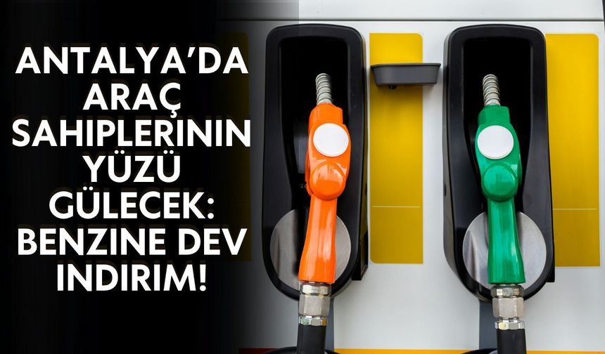 Antalya’da araç sahiplerinin yüzü gülecek: Benzine dev indirim!