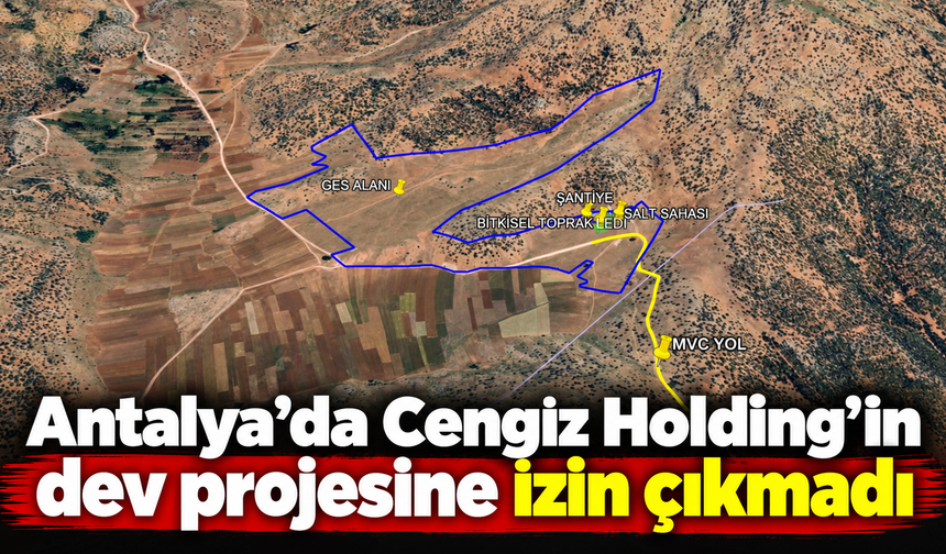 Antalya’da Cengiz Holding’in dev projesine izin çıkmadı