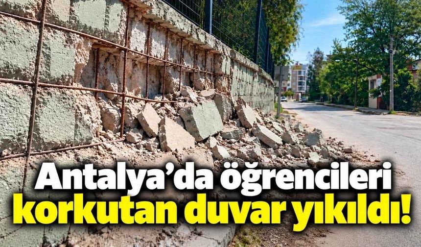 Antalya’da öğrencileri korkutan duvar yıkıldı! Okulda güvenlik önlemleri artırıldı