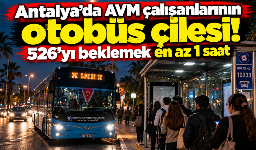 Antalya’da AVM çalışanlarının otobüs çilesi! 526’yı beklemek en az 1 saat