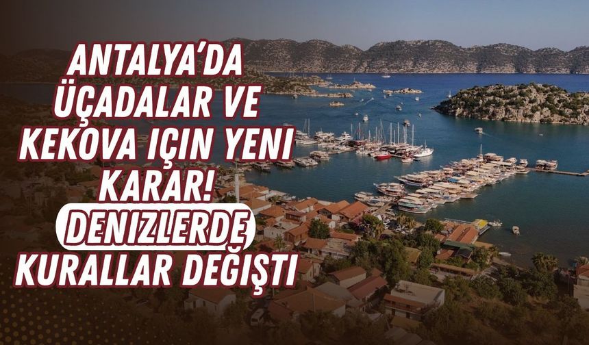 Antalya’da Üçadalar ve Kekova için yeni yasak! Denizlerde kurallar değişti