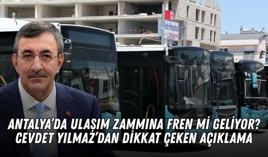 Antalya’da ulaşım zammına fren mi geliyor? Cevdet Yılmaz’dan dikkat çeken açıklama