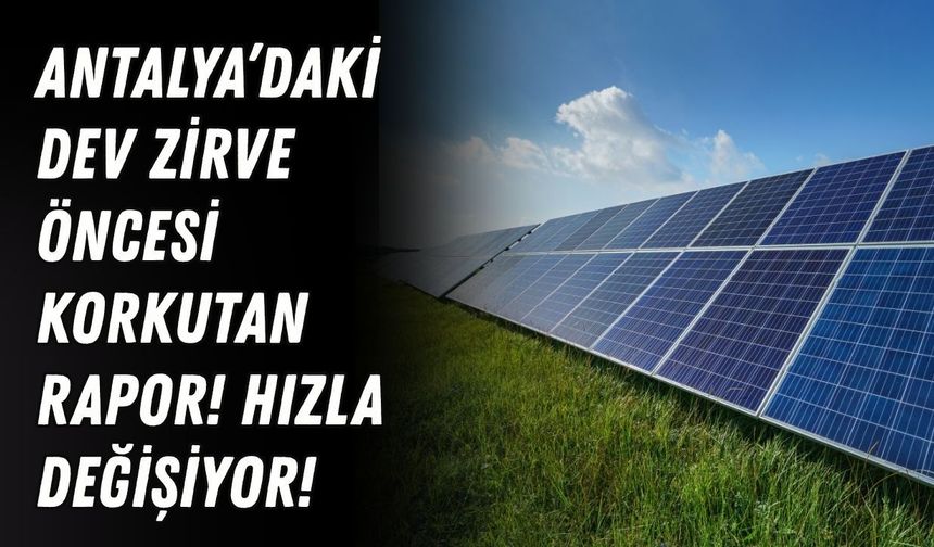 Antalya’daki dev zirve öncesi korkutan rapor! Hızla değişiyor!