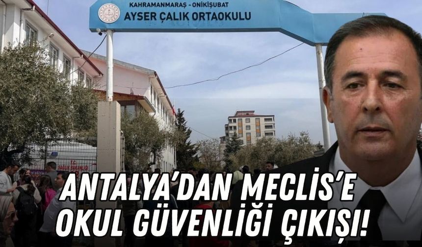 Antalya’dan Meclis’e 'okul güvenliği' sorusu!