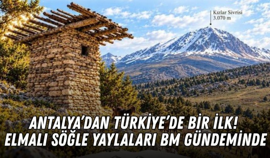 Antalya’dan Türkiye’de bir ilk! Elmalı Söğle Yaylaları BM gündeminde