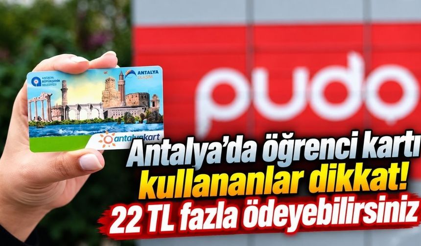 Antalya’da öğrenci kartı kullananlar dikkat! 22 TL fazla ödeyebilirsiniz