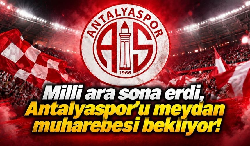 Milli ara sona erdi, Antalyaspor’u meydan muharebesi bekliyor!