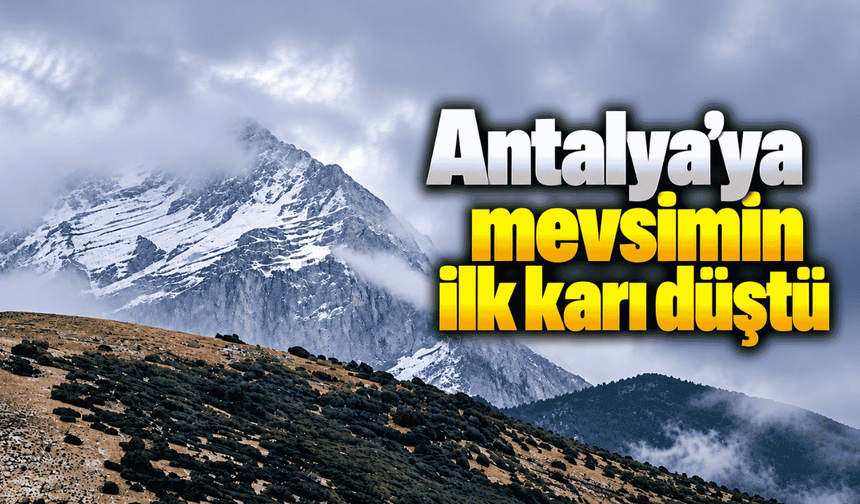 Antalya’ya mevsimin ilk karı düştü