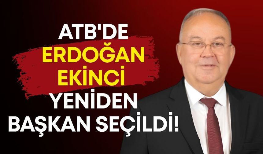 ATB'de Erdoğan Ekinci yeniden başkan seçildi!