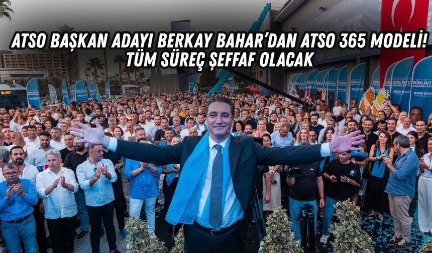 ATSO Başkan Adayı Berkay Bahar’dan ATSO 365 modeli! Tüm süreç şeffaf olacak