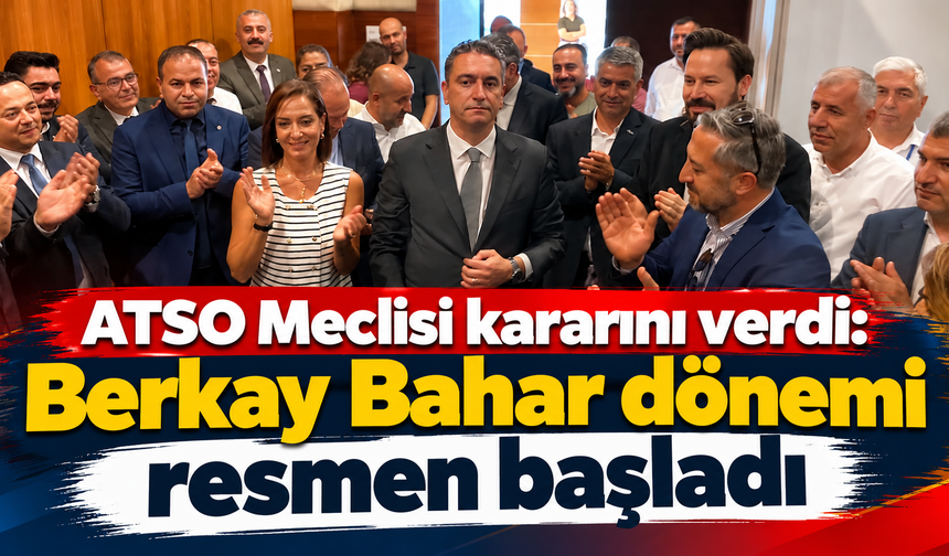ATSO Meclisi kararını verdi: Berkay Bahar dönemi resmen başladı